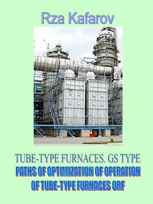 cover image of TUBE-TYPE FURNACES. GS TYPE. PATHS OF OPTIMIZATION OF OPERATION OF TUBE-TYPE FURNACES ORF
